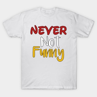 Never not funny T-Shirt